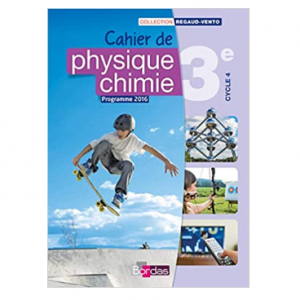 (A) Cahier de Physique-Chimie 3ème. Editeur Bordas Collection: Regaud-Vento.